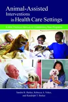 Állatok által segített beavatkozások az egészségügyi ellátásban: Legjobb gyakorlatok kézikönyve új programok létrehozásához - Animal-Assisted Interventions in Health Care Settings: A Best Practices Manual for Establishing New Programs