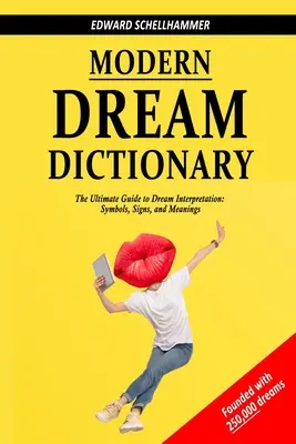 Modern álomszótár: Az álomértelmezés végső útmutatója: Szimbólumok, jelek és jelentések - Modern Dream Dictionary: The Ultimate Guide to Dream Interpretation: Symbols, Signs, and Meanings