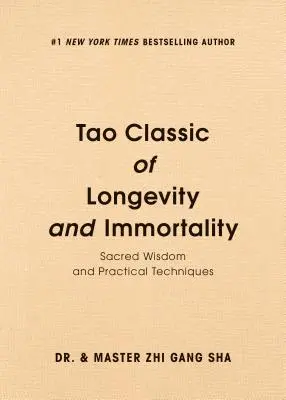 A hosszú élet és a halhatatlanság Tao klasszikusa: Szent bölcsesség és gyakorlati technikák - Tao Classic of Longevity and Immortality: Sacred Wisdom and Practical Techniques