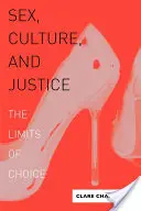 Szex, kultúra és igazságszolgáltatás: A választás határai - Sex, Culture, and Justice: The Limits of Choice