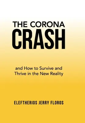 A Corona Crash: és hogyan éljünk túl és gyarapodjunk az új valóságban - The Corona Crash: and How to Survive and Thrive in the New Reality