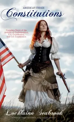 Amerika három alkotmánya: Az Egyesült Államok alkotmánya, az Egyesült Államok alkotmánya és az Amerikai Egyesült Államok alkotmánya - America's Three Constitutions: Complete Texts of the Articles of Confederation, U.S. Constitution, and C.S. Constitution
