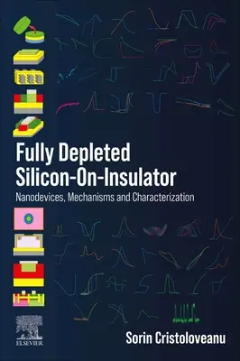 Teljesen kimerített szilícium-az-izolátor: Nano-eszközök, mechanizmusok és jellemzés - Fully Depleted Silicon-On-Insulator: Nanodevices, Mechanisms and Characterization