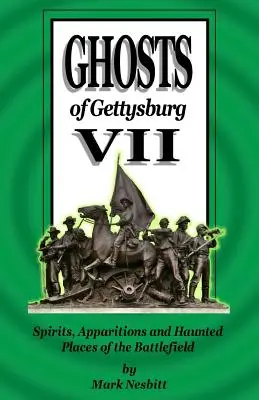 Gettysburg szellemei VII: Szellemek, jelenések és a csatatér kísértetjárta helyei - Ghosts of Gettysburg VII: Spirits, Apparitions and Haunted Places of the Battlefield