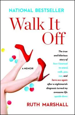 Walk It Off: Az igaz és vicces történet arról, hogyan tanultam meg újra állni, járni, pisilni, futni és szexelni egy rémálomszerű diagnózis után - Walk It Off: The True and Hilarious Story of How I Learned to Stand, Walk, Pee, Run, and Have Sex Again After a Nightmarish Diagnos