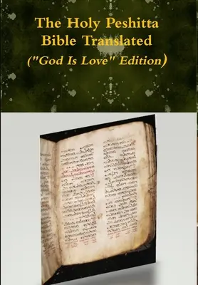 A Szent Peshitta Biblia fordítása (Isten a szeretet kiadása) - The Holy Peshitta Bible Translated (God Is Love Edition)