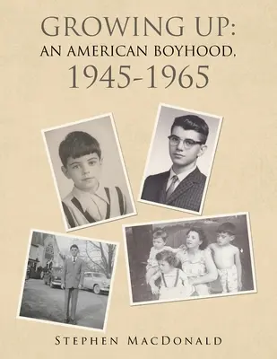 Felnőtté válás: egy amerikai fiúkor, 1945-1965 - Growing Up: an American Boyhood, 1945-1965