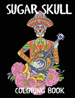 Cukorkoponya színezőkönyv: A Day of the Dead Adult Coloring Book - Sugar Skull Coloring Book: A Day of the Dead Adult Coloring Book