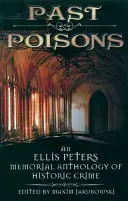 Múltbéli mérgek: Egy Ellis Peters-emlékantológia a történelmi bűnözésről - Past Poisons: An Ellis Peters Memorial Anthology of Historic Crime