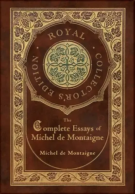 The Complete Essays of Michel de Montaigne (The Complete Essays of Michel de Montaigne (Royal Collector's Edition) (tokozott laminált keményfedeles borítóval) - The Complete Essays of Michel de Montaigne (Royal Collector's Edition) (Case Laminate Hardcover with Jacket)