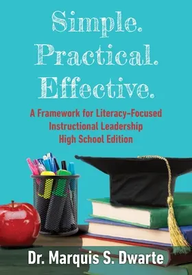 Simple. Praktikus. Effective. A Framework for Literacy-Based Instructional Leadership High School Edition (Az írástudáson alapuló oktatásvezetés kerete) - Simple. Practical. Effective. A Framework for Literacy-Based Instructional Leadership High School Edition