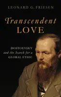Transzcendens szeretet: Dosztojevszkij és a globális etika keresése - Transcendent Love: Dostoevsky and the Search for a Global Ethic