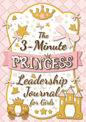 A 3 perces hercegnői vezetési napló lányoknak: A Guide to Becoming a Confident and Positive Leader (Growth Mindset Journal for Kids) (A5 - 5.8 x 5.8 x - The 3-Minute Princess Leadership Journal for Girls: A Guide to Becoming a Confident and Positive Leader (Growth Mindset Journal for Kids) (A5 - 5.8 x