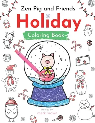 Zen Malac és barátai: Színező és tevékenység könyv: Holiday Coloring and Activity Book - Zen Pig and Friends: Holiday Coloring and Activity Book