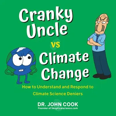 Hóbortos bácsi kontra klímaváltozás: Hogyan értsük meg és reagáljunk a klímatudományt tagadókra? - Cranky Uncle vs. Climate Change: How to Understand and Respond to Climate Science Deniers