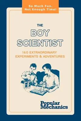 A fiú tudós: 160 rendkívüli kísérlet és kaland - The Boy Scientist: 160 Extraordinary Experiments & Adventures