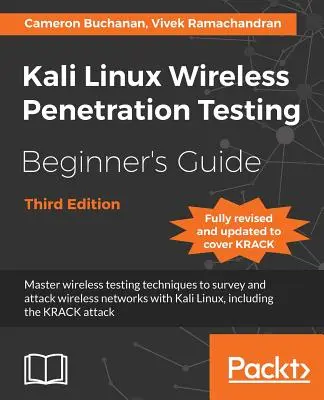 Kali Linux Wireless Penetration Testing Beginner's Guide - Harmadik kiadás: A vezeték nélküli tesztelési technikák elsajátítása a vezeték nélküli hálózatok felméréséhez és támadásához wi - Kali Linux Wireless Penetration Testing Beginner's Guide - Third Edition: Master wireless testing techniques to survey and attack wireless networks wi