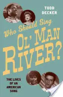 Ki énekelje az „Ol' Man River”-t?: Egy amerikai dal élete - Who Should Sing 'Ol' Man River'?: The Lives of an American Song