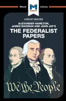 Alexander Hamilton, James Madison és John Jay föderalista iratainak elemzése - An Analysis of Alexander Hamilton, James Madison, and John Jay's the Federalist Papers