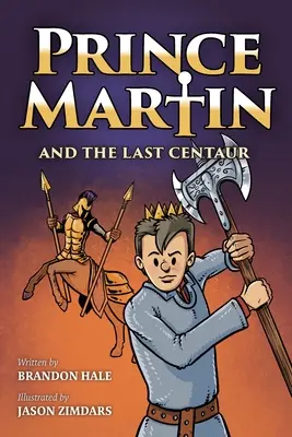 Princ Martin a poslední kentaur: Příběh dvou bratrů, odvážného chlapce a souboje o poušť - Prince Martin and the Last Centaur: A Tale of Two Brothers, a Courageous Kid, and the Duel for the Desert