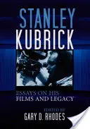 Stanley Kubrick: Kubrick: Esszék filmjeiről és örökségéről - Stanley Kubrick: Essays on His Films and Legacy