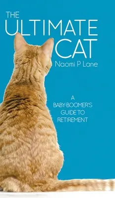 A végső macska: Egy baby-boomer útmutatója a nyugdíjba vonuláshoz - The Ultimate Cat: A Baby-Boomer's Guide to Retirement