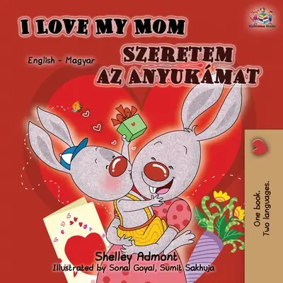 I Love My Mom (Angol-magyar kétnyelvű könyv) - I Love My Mom (English Hungarian Bilingual Book)