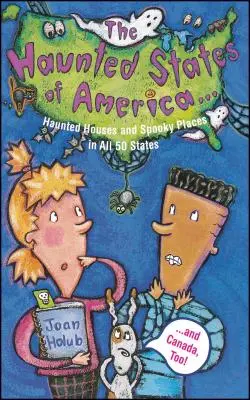 Amerika kísértetjárta államai: Kísértetjárta házak és kísérteties helyek mind az 50 államban és Kanadában is! - Haunted States of America: Haunted Houses and Spooky Places in All 50 States and Canada, Too!