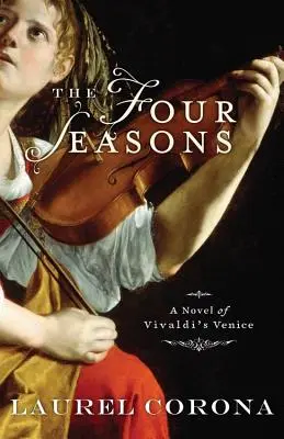 A négy évszak: Vivaldi Velencéjének regénye - The Four Seasons: A Novel of Vivaldi's Venice