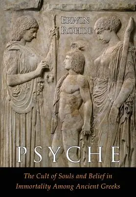 Psyche: A lelkek kultusza és a halhatatlanságba vetett hit a görögöknél. Két kötet egyben - Psyche: The Cult of Souls and Belief in Immortality among the Greeks. Two Volumes in One