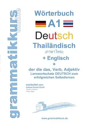 Szótár német - thai - angol A1-es szintű: A1-es szókincs tanulása német nyelvtanfolyam sikeres önálló tanuláshoz thaiföldi résztvevőknek. - Wrterbuch Deutsch - Thailndisch - Englisch Niveau A1: Lernwortschatz A1 Sprachkurs Deutsch zum erfolgreichen Selbstlernen fr TeilnehmerInnen aus Th