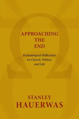 Közeledve a véghez: Eszkatológiai elmélkedések az egyházról, a politikáról és az életről - Approaching the End: Eschatological Reflections on Church, Politics, and Life