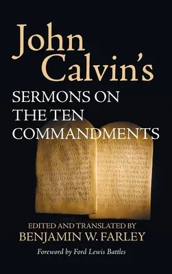 Kálvin János prédikációi a Tízparancsolatról - John Calvin's Sermons on the Ten Commandments