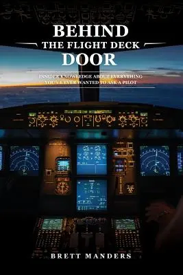 A repülőfedélzet ajtaja mögött: Bennfentes tudás mindenről, amit valaha is meg akartál kérdezni egy pilótától - Behind The Flight Deck Door: Insider Knowledge About Everything You've Ever Wanted to Ask A Pilot