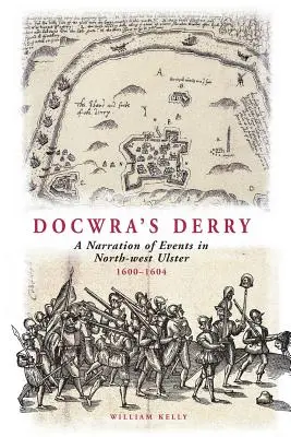 Docwra's Derry: Az északnyugat-ulsteri események elbeszélése 1600-1604. - Docwra's Derry: A Narration of Events in North-West Ulster 1600-1604