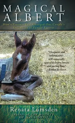 Varázslatos Albert: Hogyan változtatta meg örökre egy pár család fogalmát egy koraszülött csikó - Magical Albert: How a Preemie Foal Changed One Couple's Definition of Family Forever