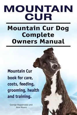 Mountain Cur. Mountain Cur Dog Teljes tulajdonosi kézikönyv. Mountain Cur könyv gondozás, költségek, etetés, ápolás, egészség és képzés. - Mountain Cur. Mountain Cur Dog Complete Owners Manual. Mountain Cur book for care, costs, feeding, grooming, health and training.