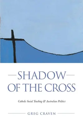 A kereszt árnyéka: A katolikus társadalmi tanítás és az ausztrál politika - Shadow of the Cross: Catholic Social Teaching and Australian Politics