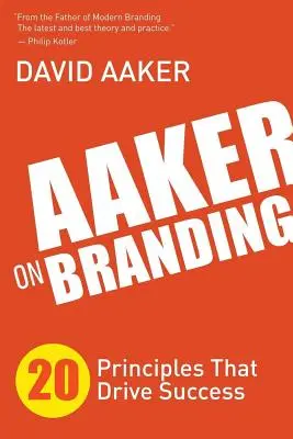 Aaker on Branding: Aaker: 20 alapelv a sikerért - Aaker on Branding: 20 Principles That Drive Success