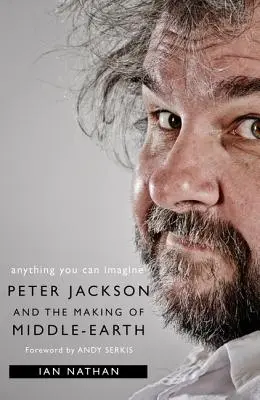 Bármit, amit csak el tudsz képzelni: Peter Jackson és Középfölde készítése - Anything You Can Imagine: Peter Jackson and the Making of Middle-Earth