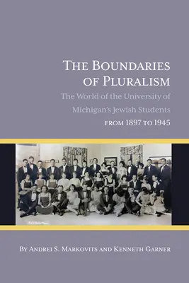 A pluralizmus határai: A Michigani Egyetem zsidó diákjainak világa 1897 és 1945 között - The Boundaries of Pluralism: The World of the University of Michigan's Jewish Students from 1897 to 1945