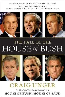 A Bush-ház bukása: The Untold Story of How a Band of True Believers S - The Fall of the House of Bush: The Untold Story of How a Band of True Believers S