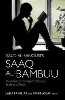 Saud al-Sanousi's Saaq al-Bambuu: Az arab nyelvet tanulók számára készült rövidített kiadás. - Saud al-Sanousi's Saaq al-Bambuu: The Authorized Abridged Edition for Students of Arabic