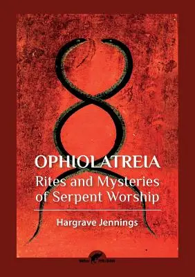 Ophiolatreia: A kígyóimádat rítusai és misztériumai - Ophiolatreia: Rites and mysteries of serpent worship