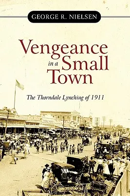 Bosszú egy kisvárosban: Az 1911-es thorndale-i lincselés - Vengeance in a Small Town: The Thorndale Lynching of 1911