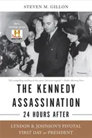 A Kennedy-gyilkosság - 24 órával azután: Lyndon B. Johnson kulcsfontosságú első napja elnökként - The Kennedy Assassination--24 Hours After: Lyndon B. Johnson's Pivotal First Day as President