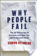 Miért vallanak kudarcot az emberek: A siker 16 akadálya és hogyan győzheted le őket - Why People Fail: The 16 Obstacles to Success and How You Can Overcome Them