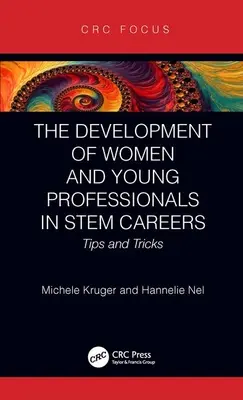 A nők és fiatal szakemberek fejlődése a STEM-pályákon: Tippek és trükkök - The Development of Women and Young Professionals in STEM Careers: Tips and Tricks