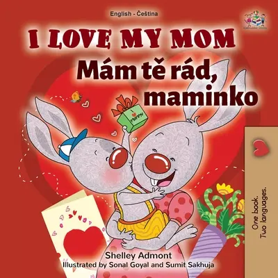 I Love My Mom (angol cseh kétnyelvű könyv gyerekeknek) - I Love My Mom (English Czech Bilingual Book for Kids)