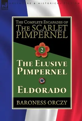 A skarlátvörös pimpernel összes szökése - 2. kötet: A csalóka pimpernel és Eldorádó - The Complete Escapades of The Scarlet Pimpernel-Volume 2: The Elusive Pimpernel & Eldorado